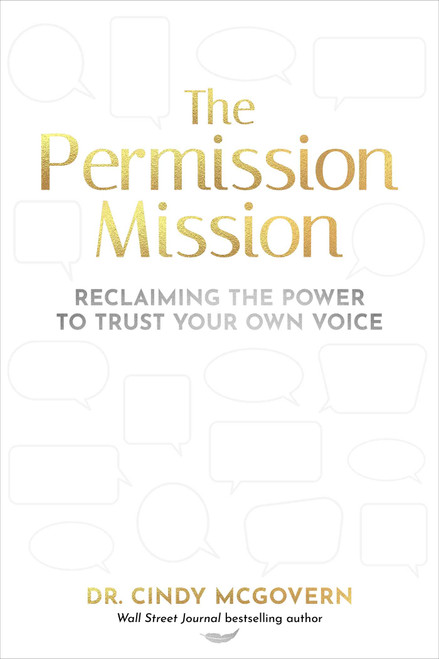 The Permission Mission (Reclaiming the Power to Trust Your Own Voice) by Dr. Cindy McGovern, 9781646872411