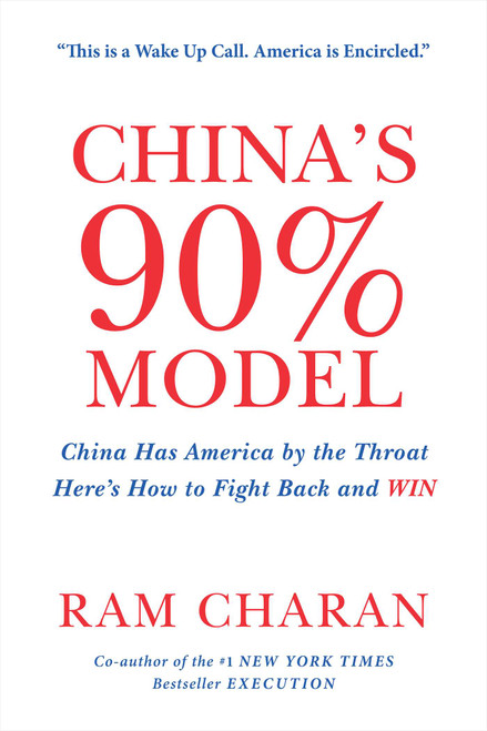 China's 90% Model (China Has America by the Throat: Here's How to Fight Back and Win) by Ram Charan, 9781646872459