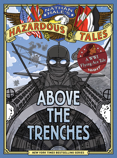 Above the Trenches (Nathan Hale's Hazardous Tales #12) (A World War I Flying Ace Tale) by Nathan Hale, 9781419749520