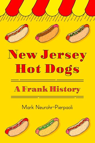 New Jersey Hot Dogs (A Frank History) by Mark Neurohr-Pierpaoli, 9781467159036