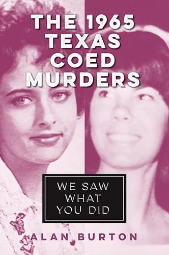 The 1965 Texas Coed Murders (We Saw What You Did) by Alan Burton, 9781467171533