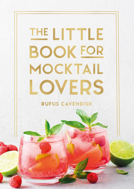 The Little Book for Mocktail Lovers (Recipes, Crafts, Trivia and More - the Perfect Gift for Any Aspiring Mocksologist) (Miniature Edition) by Rufus Cavendish, 9781837997923