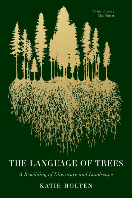 The Language of Trees (A Rewilding of Literature and Landscape) by Katie Holten, Ross Gay, 9781959030782