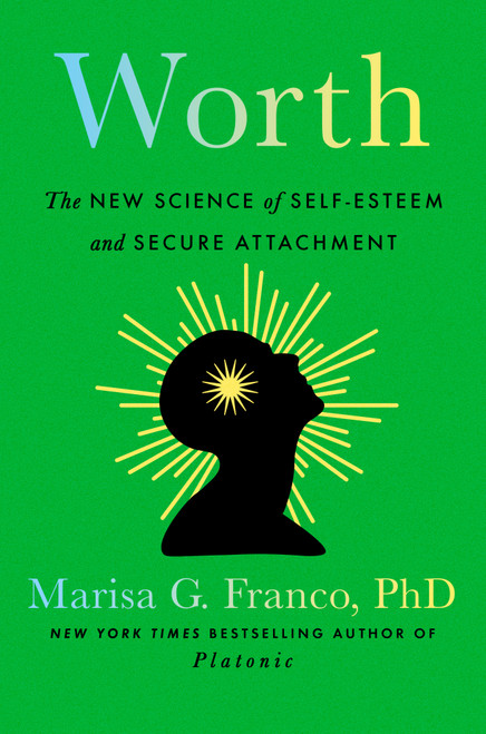 Worth (The New Science of Self-Esteem and Secure Attachment) by Marisa G. Franco, PhD, 9798217046591