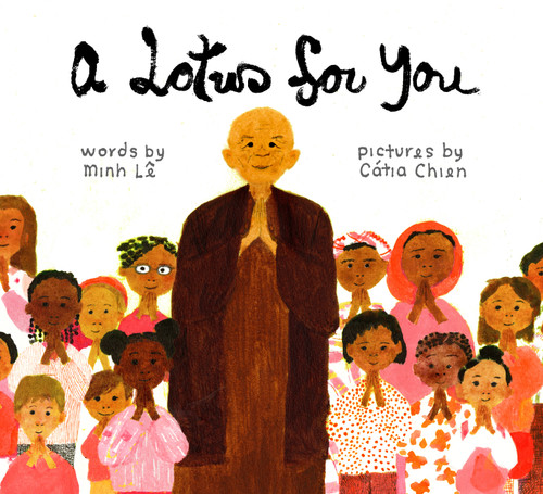 A Lotus for You (On the Path of Peace with Zen Master Thich Nhat Hanh) by Minh Le, Cátia Chien, 9781952692284