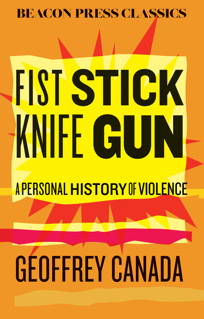 Fist Stick Knife Gun (A Personal History of Violence) - 9780807026410 by Geoffrey Canada