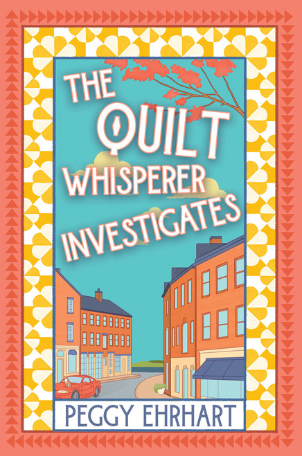 The Quilt Whisperer Investigates by Peggy Ehrhart, 9781496759252