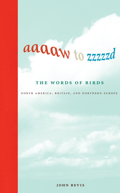Aaaaw to Zzzzzd: The Words of Birds (North America, Britain, and Northern Europe) - 9780262057202 by John Bevis