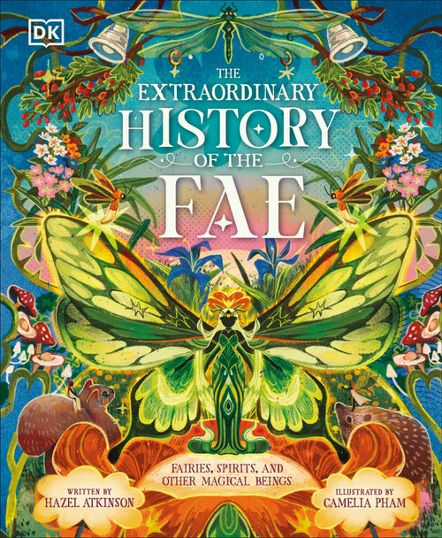 The Extraordinary History of the Fae (Fairies, Spirits, and Other Magical Beings) by Hazel Atkinson, Camelia Pham, 9798217139439