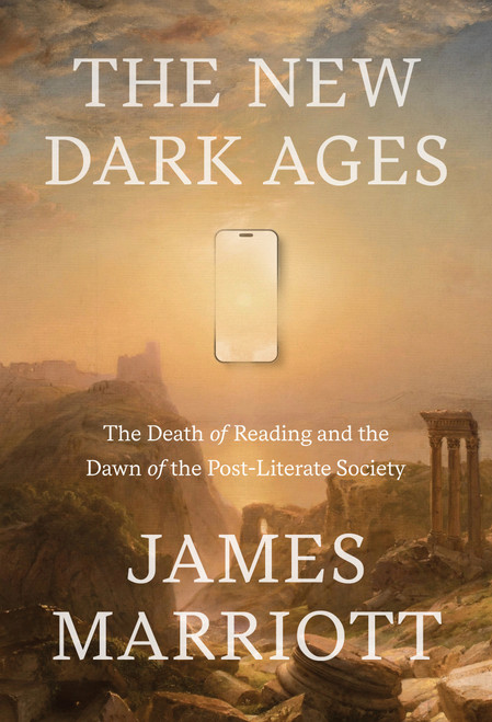The New Dark Ages (The Death of Reading and the Dawn of the Post-Literate Society) by James Marriott, 9780385552943