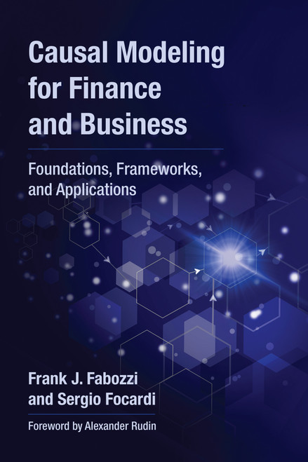 Causal Modeling for Finance and Business (Foundations, Frameworks, and Applications) by Frank J. Fabozzi, Sergio Focardi, Alexander Rudin, 9780262054270