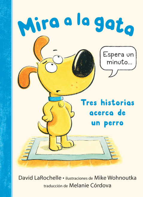 Mira a la gata: Tres historias acerca de un perro (Spanish Edition) by David LaRochelle, Mike Wohnoutka, 9781536255294