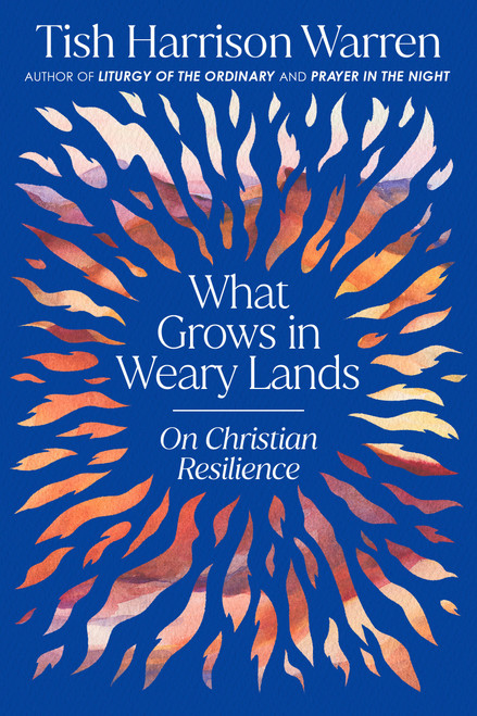 What Grows in Weary Lands (On Christian Resilience) by Tish Harrison Warren, 9780593728840