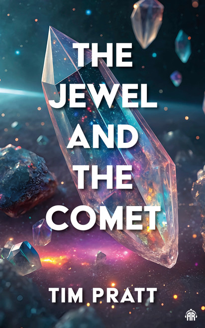 The Jewel and the Comet by Tim Pratt, 9781836730224