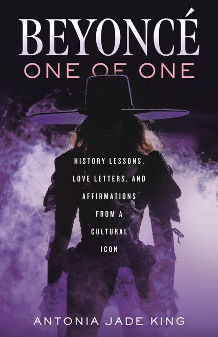 Beyoncé-One of One (History Lessons, Love Letters, and Affirmations from a Cultural Icon) by Antonia Jade King, 9780807022504