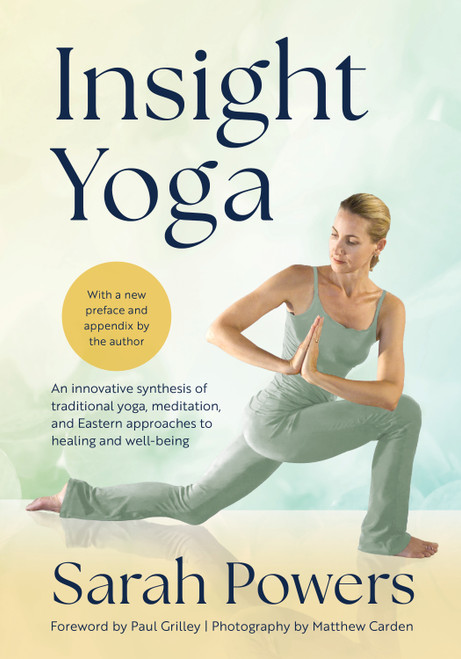 Insight Yoga (An Innovative Synthesis of Traditional Yoga, Meditation, and Eastern Approaches to Healing and Well-Being) by Sarah Powers, Paul Grilley, 9781645474739