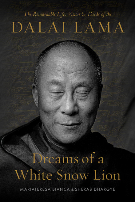 Dreams of a White Snow Lion (The Remarkable Life, Vision, and Deeds of the Dalai Lama) by Mariateresa Bianca, Sherab Dhargye, H.H. the Fourteenth Dalai Lama, 9781645475415