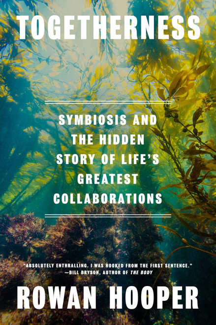 Togetherness (Symbiosis and the Hidden Story of Life's Greatest Collaborations) by Rowan Hooper, 9780593802663