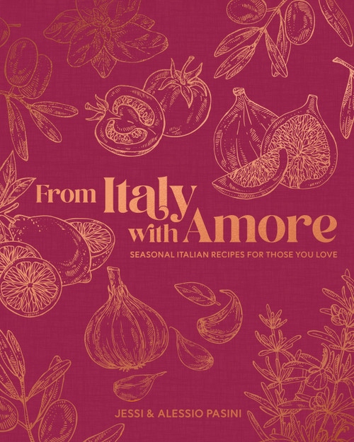 From Italy with Amore (Seasonal Italian Recipes for Those You Love) by Jessi Pasini, Alessio Pasini, 9798217132553