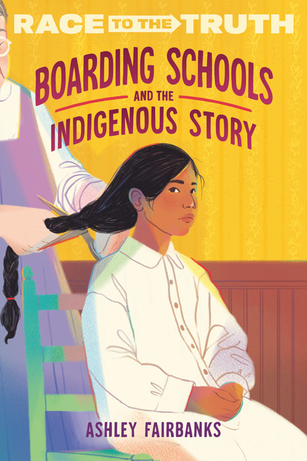 Boarding Schools and the Indigenous Story by Ashley Fairbanks, 9780593811405