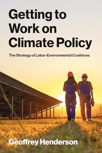 Getting to Work on Climate Policy (The Strategy of Labor-Environmental Coalitions) by Geoffrey Henderson, 9780262055642