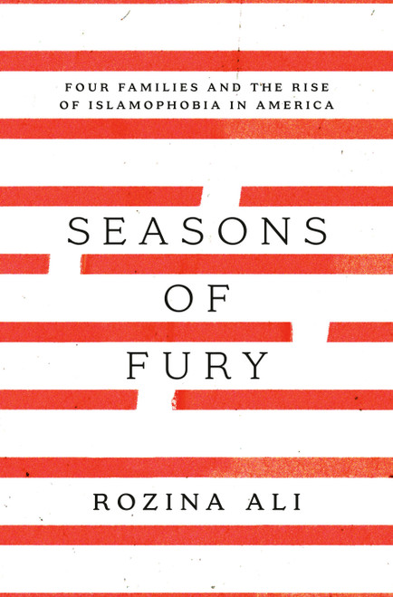 Seasons of Fury (Four Families and the Rise of Islamophobia in America) by Rozina Ali, 9780593239544