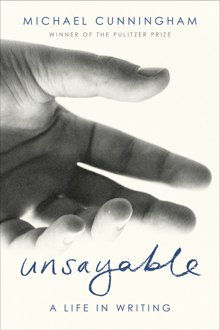 Unsayable (A Life in Writing) by Michael Cunningham, 9798217198337