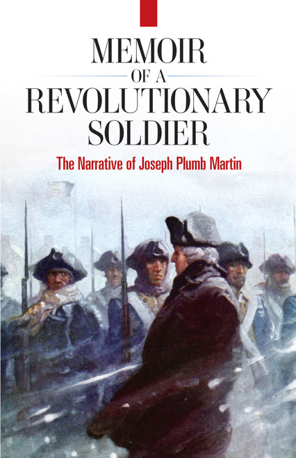 Memoir of a Revolutionary Soldier (The Narrative of Joseph Plumb Martin) by Joseph Plumb Martin, 9780486451466
