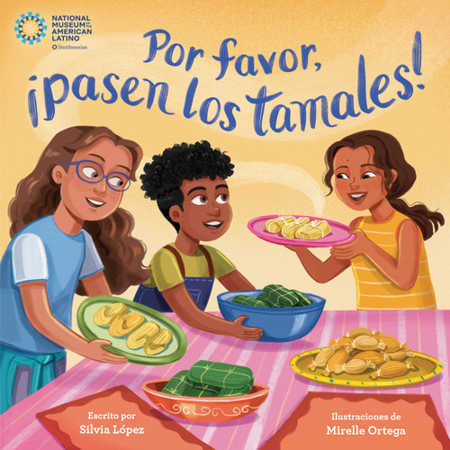 Por favor, ¡pasen los tamales! (Please Pass the Tamales Spanish Edition) by Silvia López, Mirelle Ortega, 9780593806357