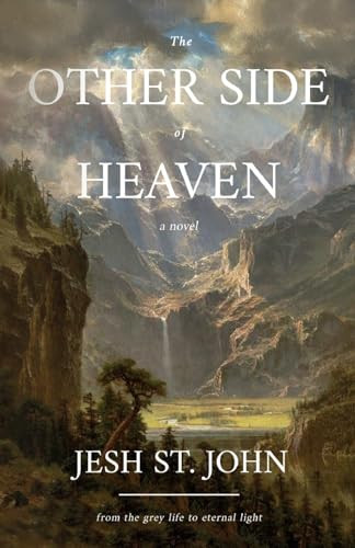 The Other Side of Heaven - A Novel (from the grey life to eternal light) by JESH ST. JOHN, 9781636989532
