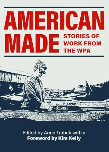 American Made (Stories of Work from the WPA) by Anne Trubek, Kim Kelly, 9781540270221