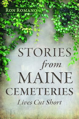 Stories from Maine Cemeteries (Lives Cut Short) by Ron Romano, 9781467171878