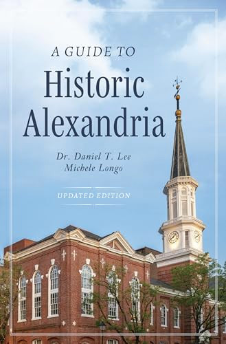 A Guide to Historic Alexandria by Dr. Daniel T. Lee, Michele Longo, 9781467172035