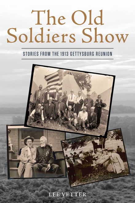 The Old Soldiers Show (Stories from the 1913 Gettysburg Reunion) - 9780811778596 by Lee Vetter, 9780811778596