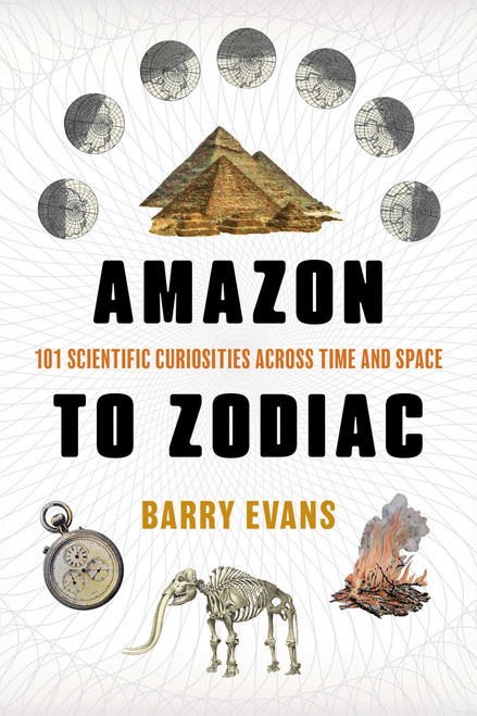 Amazon to Zodiac (101 Scientific Curiosities Across Time and Space) - 9781493098347 by Barry Evans, 9781493098347