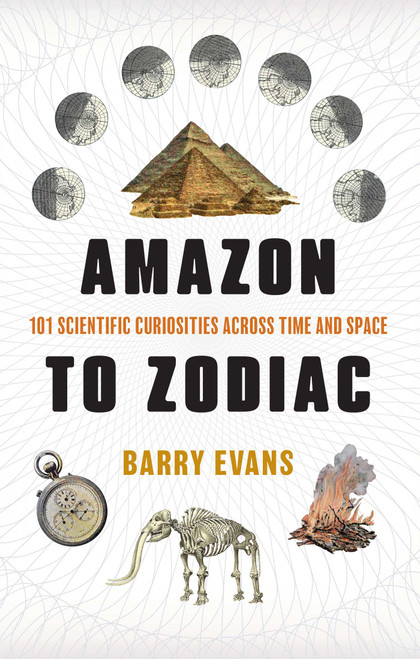 Amazon to Zodiac (101 Scientific Curiosities Across Time and Space) - 9781493098347 by Barry Evans, 9781493098347