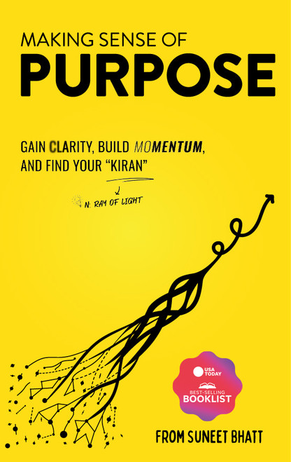 Making Sense of Purpose (Gain Clarity, Build Momentum, and Find Your “Kiran” (n. ray of light)) by Suneet Bhatt, 9798895740620