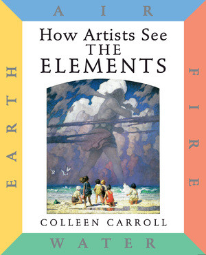 How Artists See The Elements (Earth Air Fire Water) by Colleen Carroll, 9780789204769