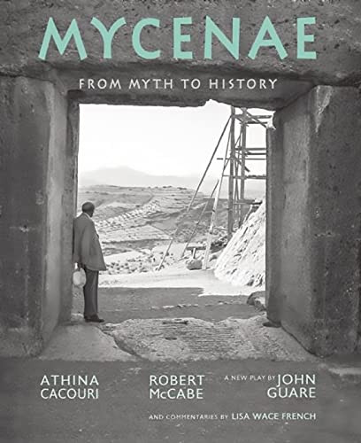 Mycenae (From Myth to History) by Robert A. McCabe, Athina Cacouri, John Guare, 9780789212542