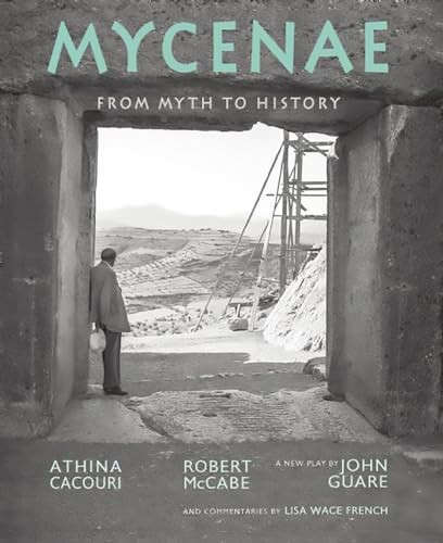 Mycenae (From Myth to History) by Robert A. McCabe, Athina Cacouri, John Guare, 9780789212542