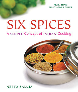 Six Spices (A Simple Concept of Indian Cooking) by Neeta Saluja, 9780789211750