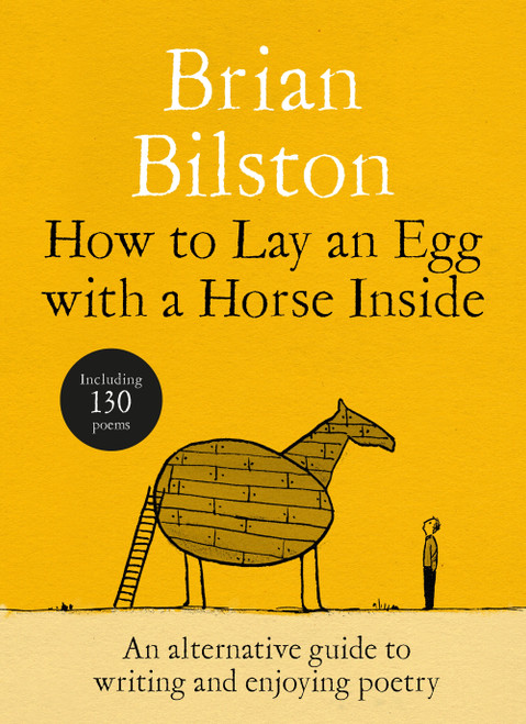 How to Lay an Egg with a Horse Inside (An Alternative Guide to Writing and Enjoying Poetry) by Brian Bilston, 9781035085729