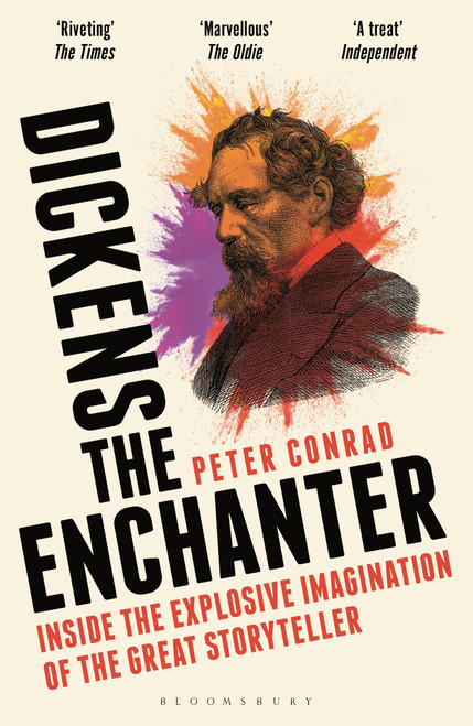 Dickens the Enchanter (Inside the Explosive Imagination of the Great Storyteller) by Peter Conrad, 9781399409209
