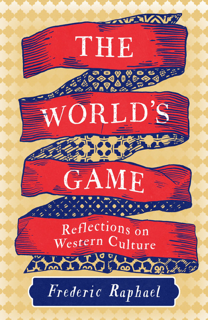 The World's Game (Reflections on Western Culture) by Frederic Raphael, 9781837933396