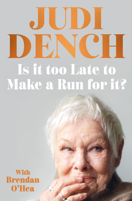 Is It Too Late to Make a Run for It? by Judi Dench, Brendan O'Hea, 9781250438928