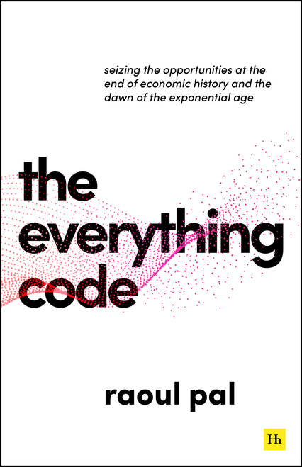 The Everything Code (Seizing the Opportunities at The End of Economic History and The Dawn of the Exponential Age) by Raoul Pal, 9781804094198