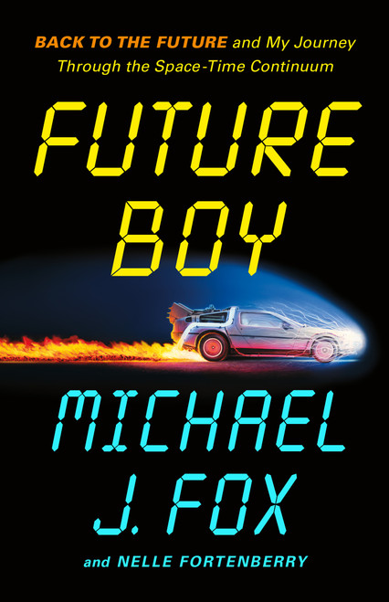 Future Boy (Back to the Future and My Journey Through the Space-Time Continuum) by Michael J. Fox, Nelle Fortenberry, 9781250866790