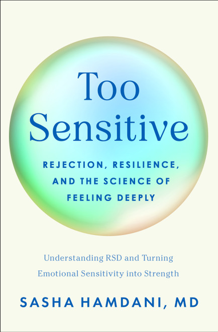 Too Sensitive (Rejection, Resilience, and the Science of Feeling Deeply) by Sasha Hamdani, MD, Dr. William Dodson, 9781250423764