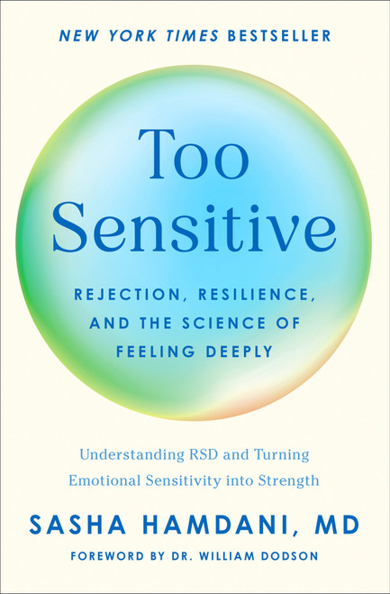Too Sensitive (Rejection, Resilience, and the Science of Feeling Deeply) by Sasha Hamdani, MD, William Dodson, 9781250423764