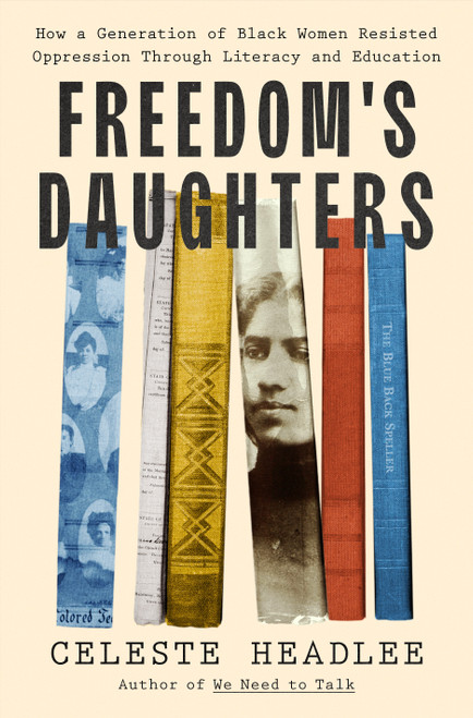 Freedom's Daughters (How a Generation of Black Women Resisted Oppression Through Literacy and Education) by Celeste Headlee, 9781250340412
